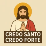 Descubra o Poder do Credo Santo Credo Forte para Fortalecer sua Fé e Proteção credo santo credo forte